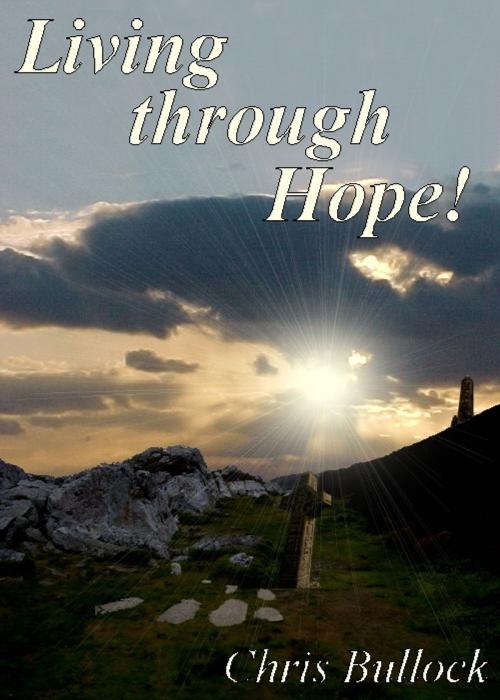 Cover of the book Living through Hope! by Chris Bullock, Chris Bullock