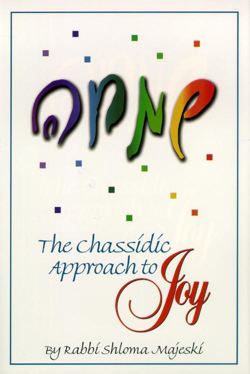 Cover of the book The Chassidic Approach To Joy by Shloma Majeski, Sichos In English