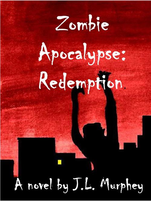 Cover of the book Zombie Apocalypse: Redemption by J.L. Murphey, J.L. Murphey