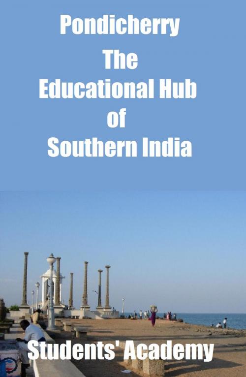 Cover of the book Pondicherry-The Educational Hub of Southern India by Students' Academy, Raja Sharma