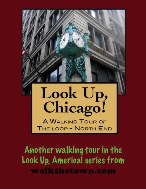 Cover of the book Look Up, Chicago! A Walking Tour of The Loop (North End) by Doug Gelbert, Doug Gelbert