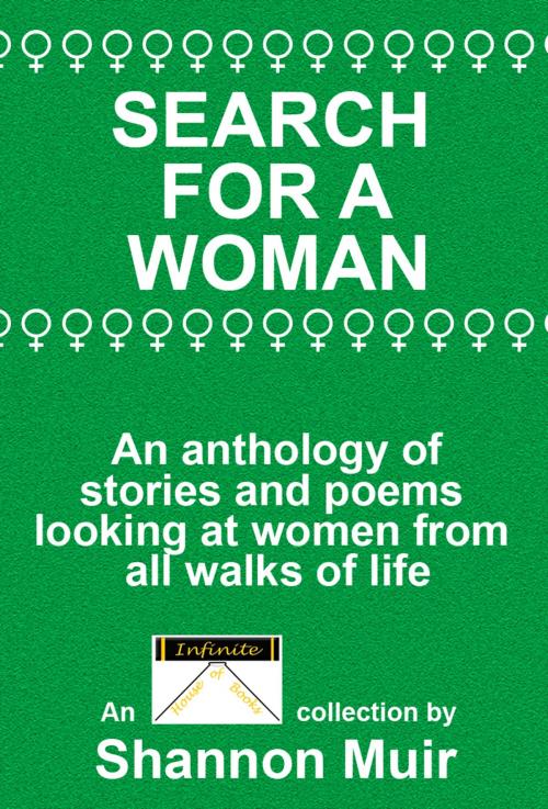 Cover of the book Search for a Woman: An Anthology of Stories and Poems Looking at Women from All Walks of Life by Shannon Muir, Shannon Muir