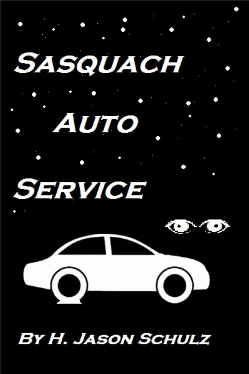 Cover of the book Sasquach Auto Service by H Jason Schulz, H Jason Schulz