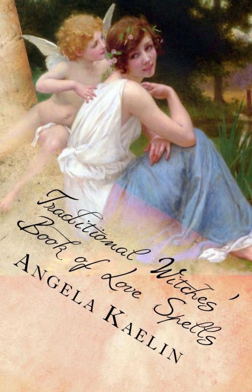 Cover of the book Traditional Witches' Book of Love Spells by Angela Kaelin, Angela Kaelin