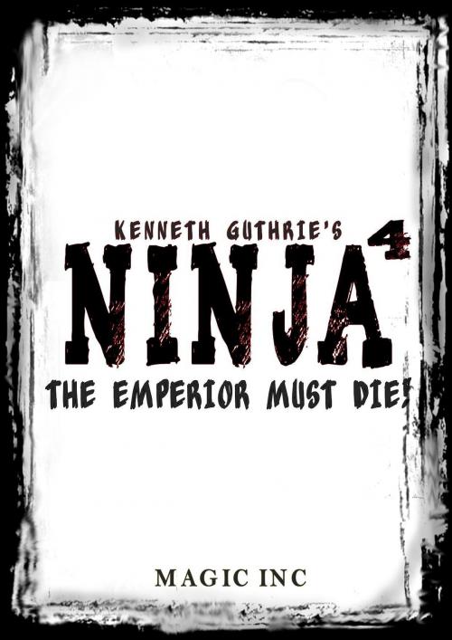 Cover of the book Ninja 4: The Emperior must die! by Kenneth Guthrie, Lunatic Ink Publishing