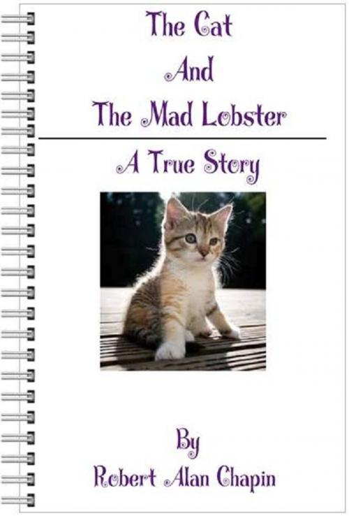 Cover of the book The Cat And The Mad Lobster by Robert Chapin, Robert Chapin