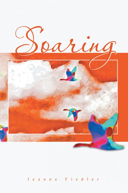 Cover of the book Soaring by Jeanne Fiedler, Xlibris US