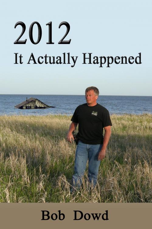 Cover of the book 2012: It Actually Happened by Bob Dowd, BookBaby