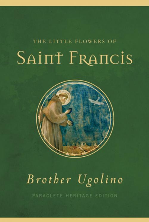 Cover of the book The Little Flowers of Saint Francis by Brother Ugolino Boniscambi, Paraclete Press