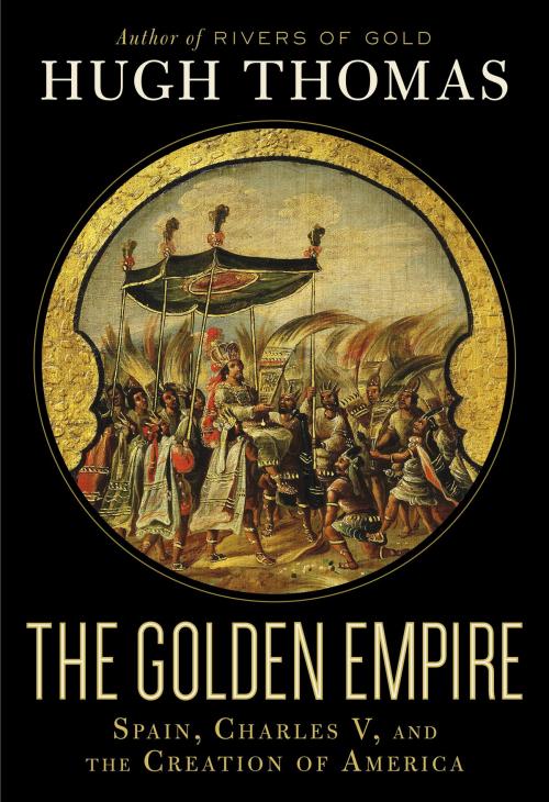 Cover of the book The Golden Empire by Hugh Thomas, Random House Publishing Group