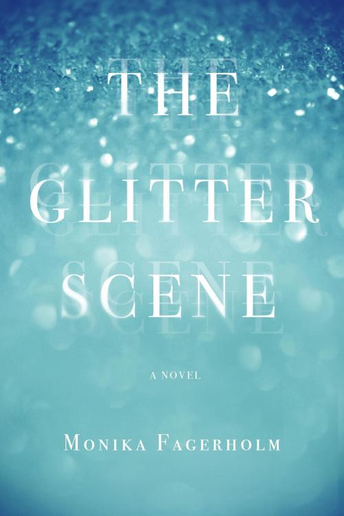 Cover of the book The Glitter Scene by Monika Fagerholm, Other Press