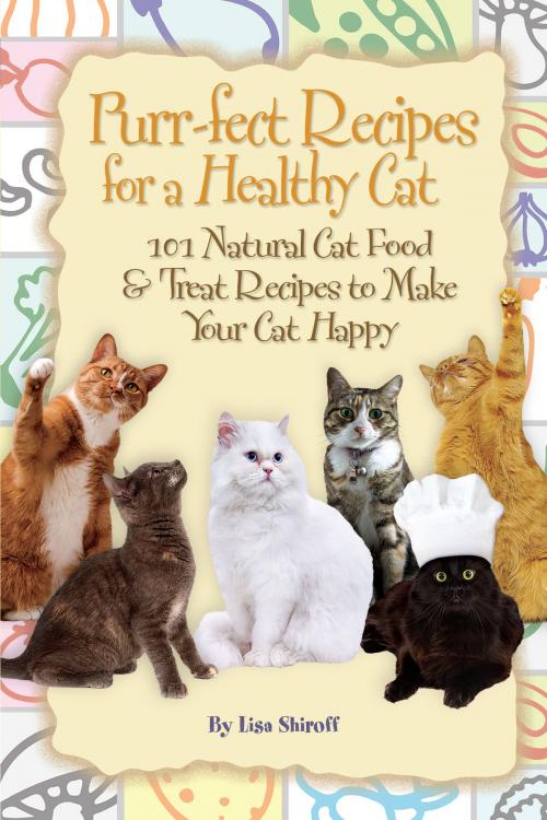 Cover of the book Purr-fect Recipes for a Healthy Cat: 101 Natural Cat Food & Treat Recipes to Make Your Cat Happy by Lisa Shiroff, Atlantic Publishing Group