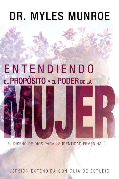 Cover of the book Entendiendo el propósito y el poder de la mujer by Myles Munroe, Whitaker House