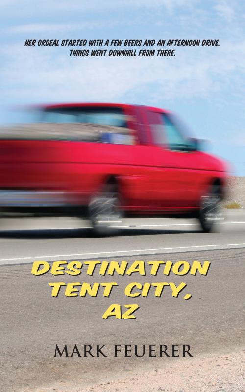 Cover of the book Destination Tent City, AZ by Mark Feuerer, Coffeetown Press
