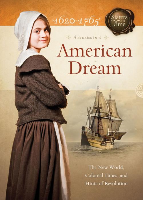 Cover of the book American Dream: The New World, Colonial Times, and Hints of Revolution by Colleen L. Reece, Norma Jean Lutz, Susan Martins Miller, Barbour Publishing, Inc.