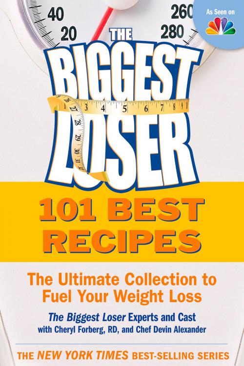 Cover of the book The Biggest Loser 101 Best Recipes by Biggest Loser Experts and Cast, Cheryl Forberg, Devin Alexander, Potter/Ten Speed/Harmony/Rodale