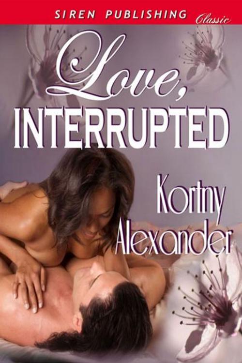 Cover of the book Love, Interrupted by Kortny Alexander, SirenBookStrand