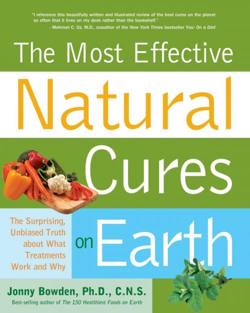 Cover of the book Most Effective Natural Cures on Earth: The Surprising Unbiased Truth about What Treatments Work and Why by Jonny Bowden, Fair Winds Press