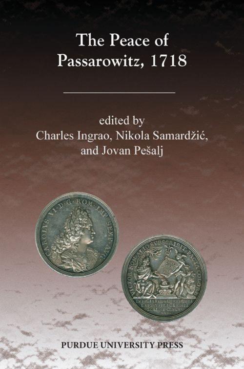 Cover of the book The Peace of Passarowitz, 1718 by Charles Ingrao, Jovan Pešalj, Purdue University Press