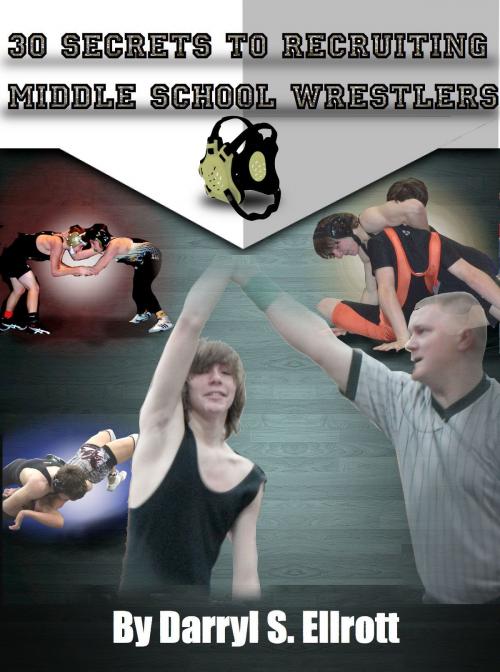 Cover of the book 30 Secrets to Recruiting Middle School Wrestlers by Darryl S Ellrott, Big Rock Publishing