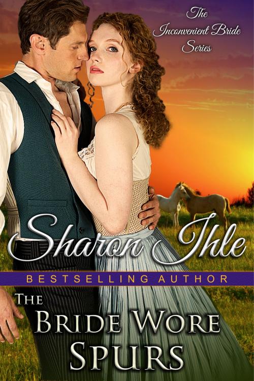 Cover of the book The Bride Wore Spurs (The Inconvenient Bride Series, Book 1) by Sharon Ihle, ePublishing Works!