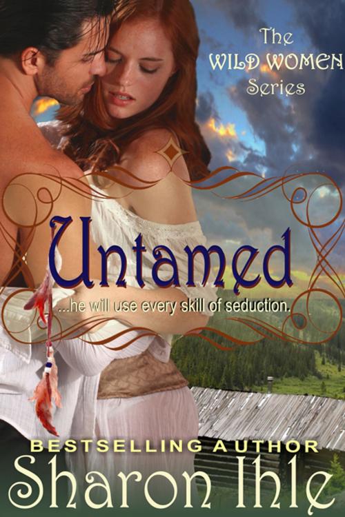 Cover of the book Untamed (The Wild Women Series, Book 1) by Sharon Ihle, ePublishing Works!