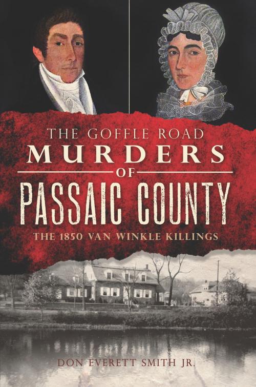 Cover of the book The Goffle Road Murders of Passaic County: The 1850 Van Winkle Killings by Don Everett Smith Jr., Arcadia Publishing Inc.