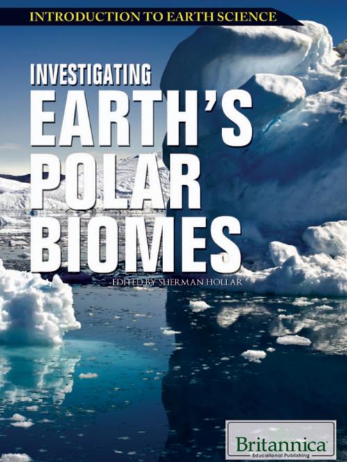 Cover of the book Investigating Earth’s Polar Biomes by Sherman Hollar, Britannica Educational Publishing