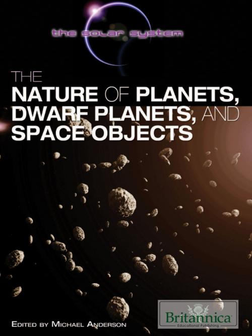 Cover of the book The Nature of Planets, Dwarf Planets, and Space Objects by Anderson, Michael, Britannica Educational Publishing