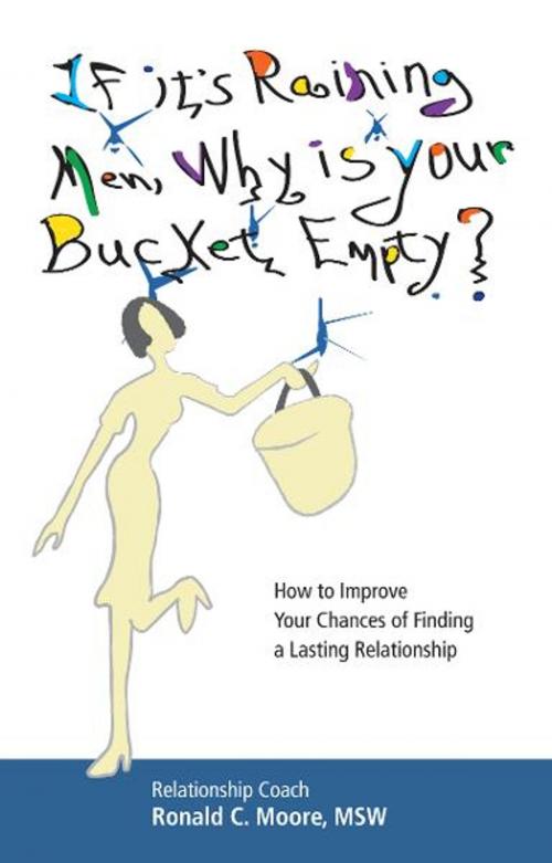 Cover of the book If it’s Raining Men, Why is Your Bucket Empty? by Ronald C. Moore, MSW, Aviva Publishing