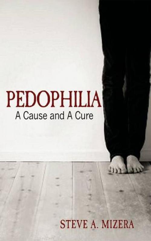 Cover of the book Pedophilia: A Cause and A Cure by Steve A. Mizera, BookBaby