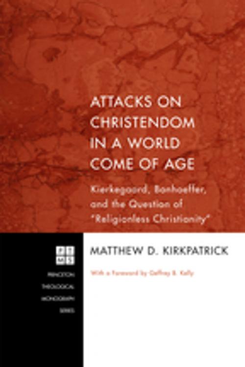 Cover of the book Attacks on Christendom in a World Come of Age by Matthew D. Kirkpatrick, Wipf and Stock Publishers