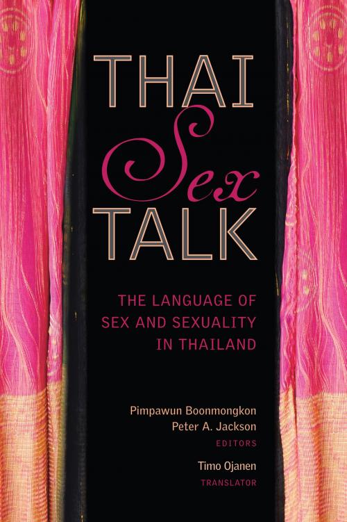 Cover of the book Thai Sex Talk by Peter A. Jackson (Editor), Pimpawun Boonmongkon (Editor), Timo Ojanen (Translator), Mekong Press