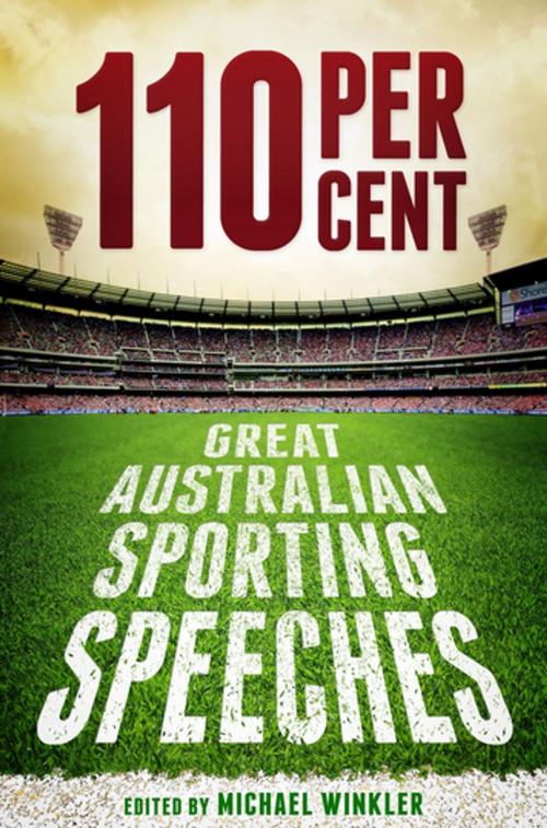 Cover of the book 110 Per Cent: Great Australian Sporting Speeches by Michael Winkler, Penguin Random House Australia