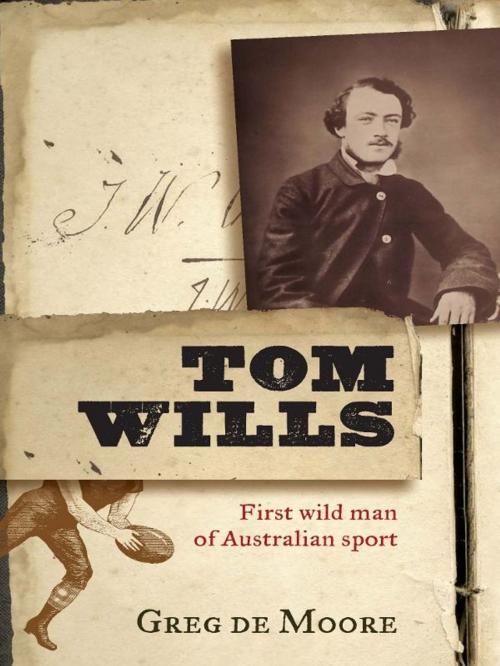 Cover of the book Tom Wills by Greg de Moore, Allen & Unwin
