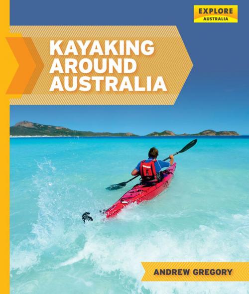 Cover of the book Kayaking around Australia by Andrew Gregory, Explore Australia Publishing