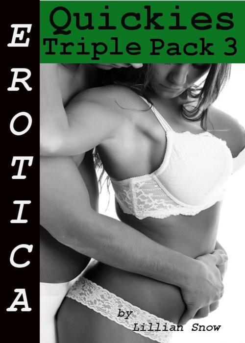 Cover of the book Erotica: Quickies, Triple Pack 3 by Lillian Snow, Tales of Flesh Press