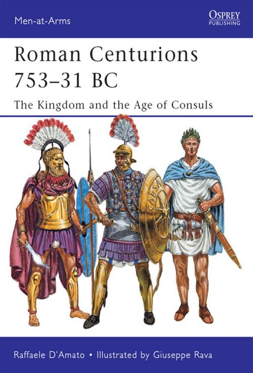 Cover of the book Roman Centurions 753–31 BC by Dr Raffaele D’Amato, Bloomsbury Publishing