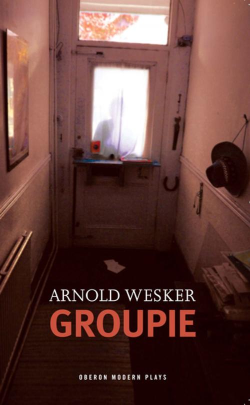 Cover of the book Groupie by Arnold Wesker, Oberon Books