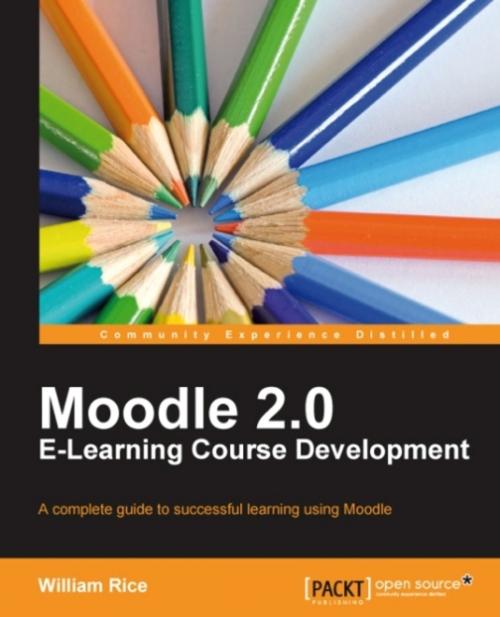 Cover of the book Moodle 2.0 E-Learning Course Development by William Rice, Packt Publishing