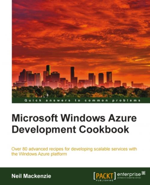 Cover of the book Microsoft Windows Azure Development Cookbook by Neil Mackenzie, Packt Publishing