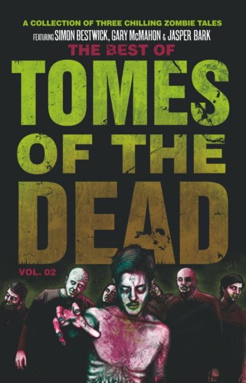 Cover of the book The Best of Tomes of the Dead, Volume 2 by Simon Bestwick, Gary McMahon, Jasper Bark, Rebellion Publishing Ltd