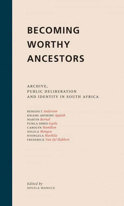 Cover of the book Becoming Worthy Ancestors by Xolela Mangcu, Ntongela Masilela, Frederik van Zyl Slabbert, Martin Bernal, Wits University Press
