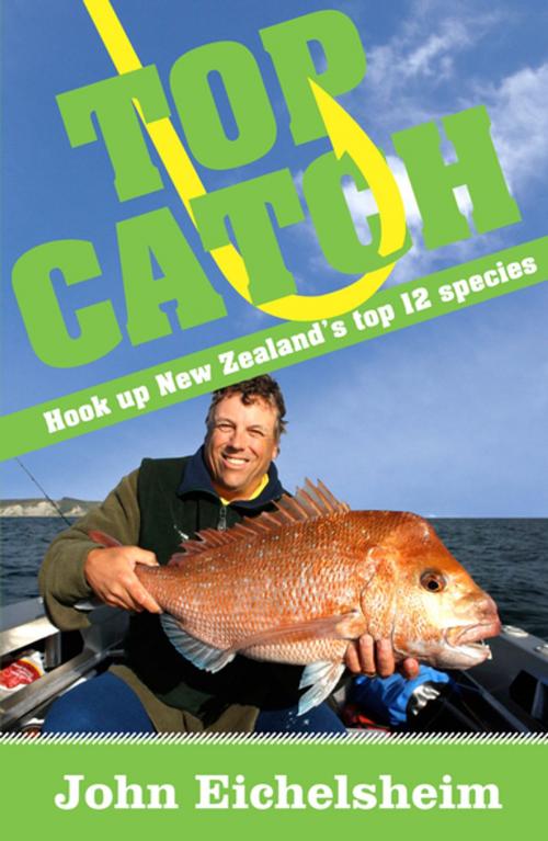 Cover of the book Top Catch by John Eichelsheim, Penguin Random House New Zealand