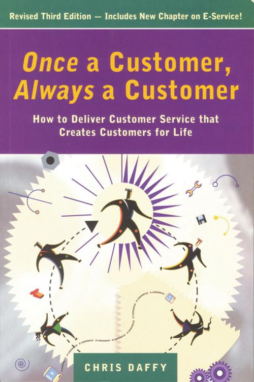 Cover of the book Once a Customer, Always a Customer, 3rd edition: Hw to deliver customer service that creates customers for life by Chris Daffy, Oak Tree Press