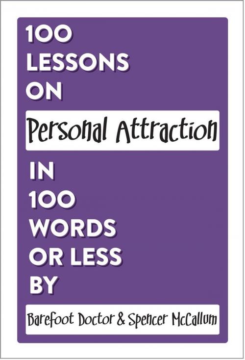 Cover of the book 100 Lessons on Personal Attraction in 100 Words or Less by Barefoot Doctor, Spencer McCallum, Visual Aid Publishing Limited