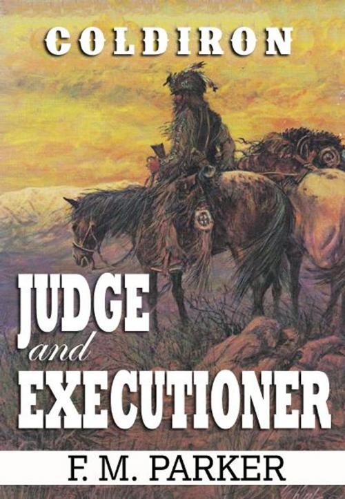 Cover of the book Coldiron: Judge and Executioner by F.M. Parker, Fearl M. Parker