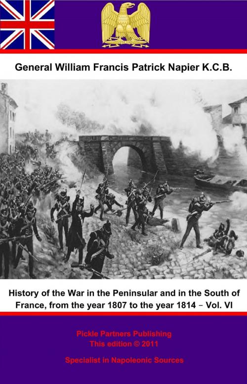 Cover of the book History Of The War In The Peninsular And In The South Of France, From The Year 1807 To The Year 1814 – Vol. VI by General William Francis Patrick Napier K.C.B., Wagram Press