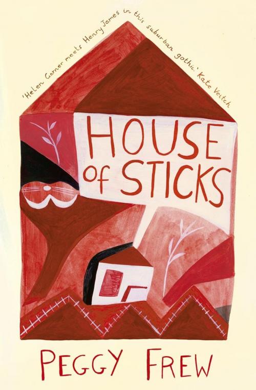 Cover of the book House of Sticks by Peggy Frew, Scribe Publications Pty Ltd