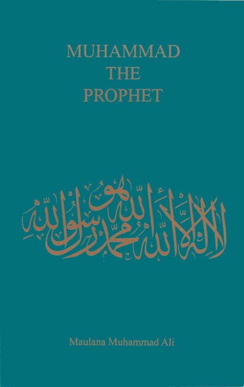 Cover of the book Muhammad the Prophet by Maulana Muhammad Ali, Ahmadiyya Anjuman Ishaat Islam Lahore USA